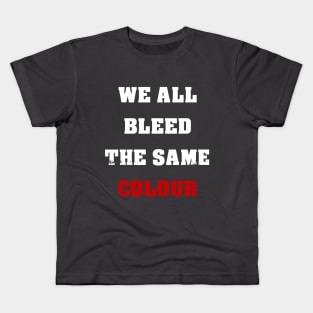 We All Bleed The Same Colour Kids T-Shirt